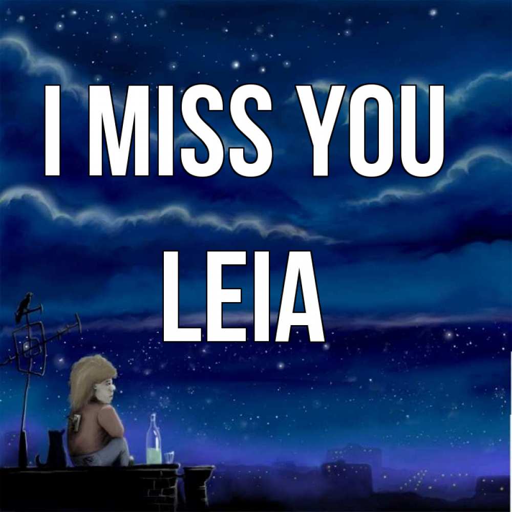Greetings card с именем, Leia I miss you на крыше 1 Greetings with text for free download 