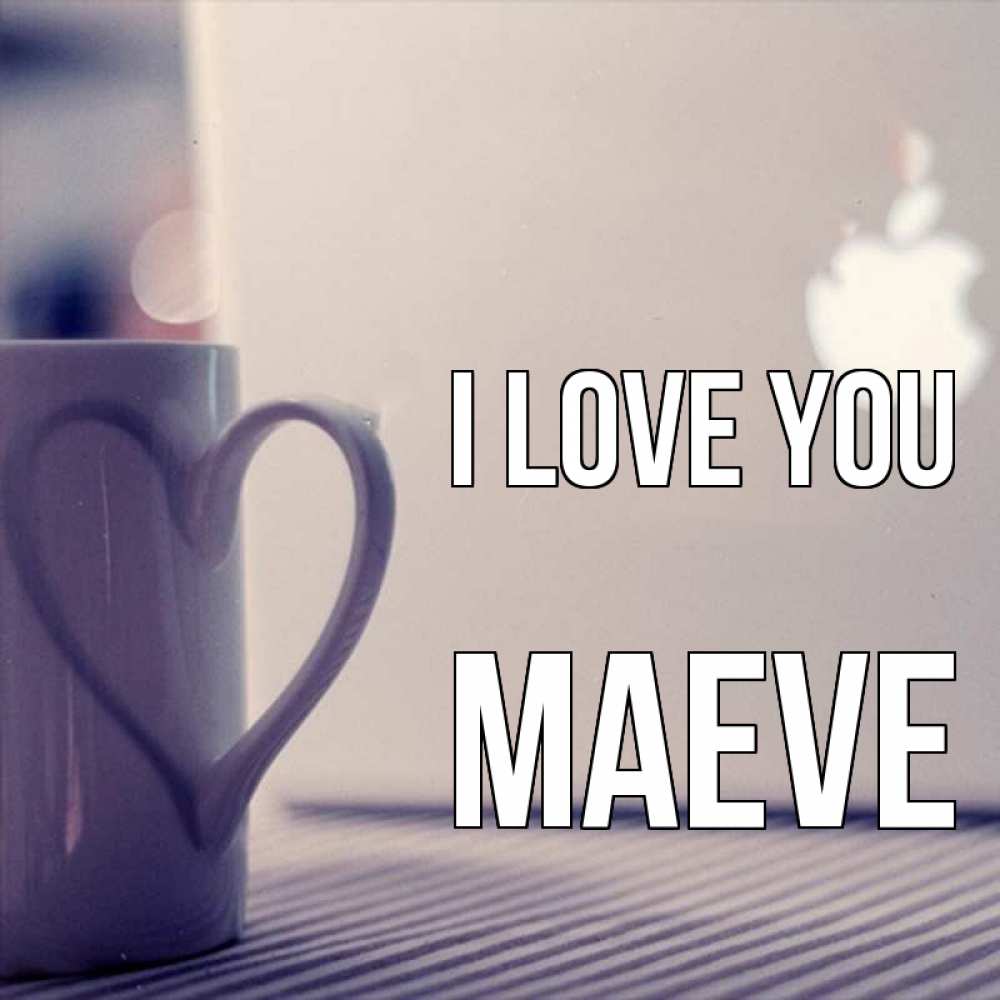 Greetings card с именем, Maeve I love you знак яблока Greetings with text for free download 