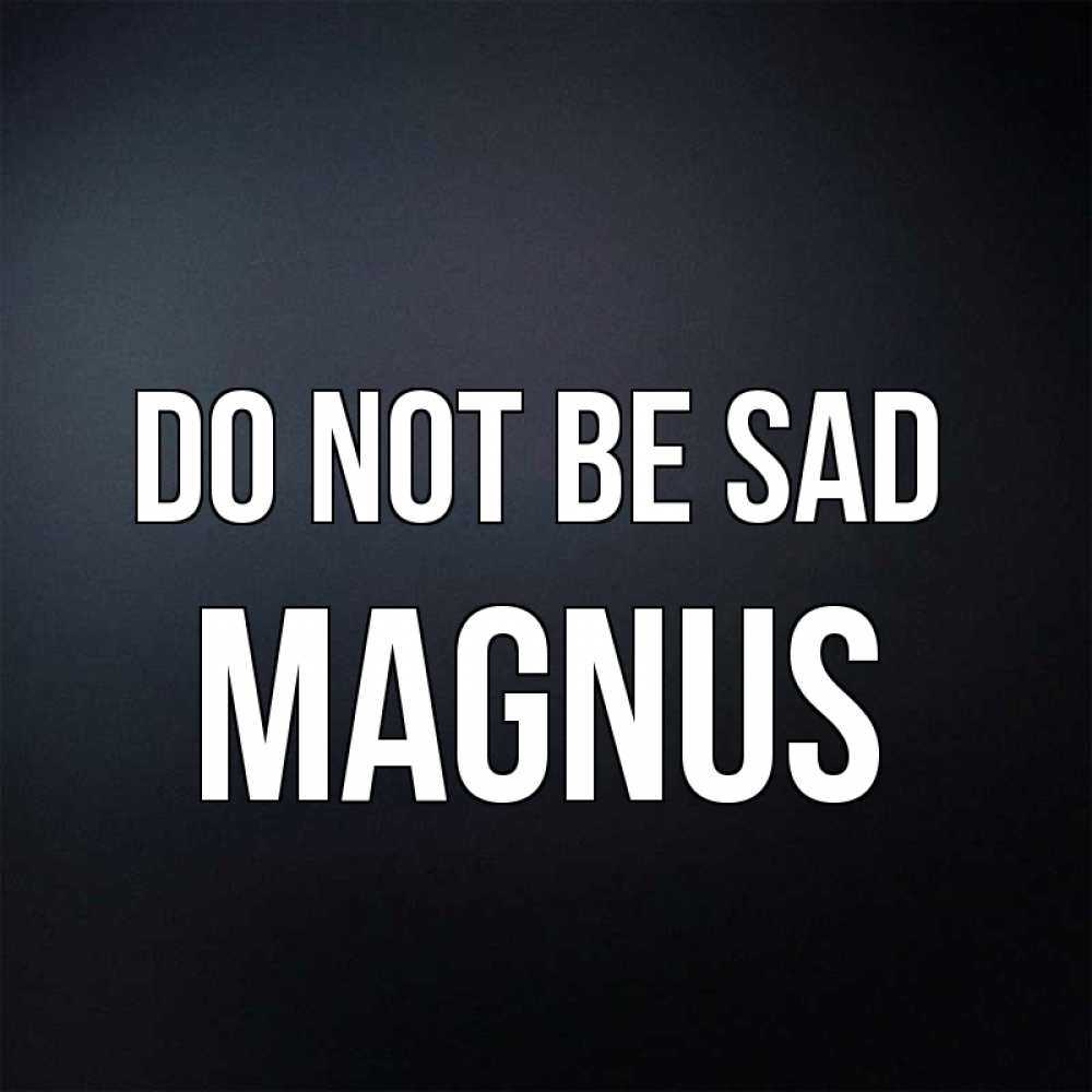 Greetings card с именем, Magnus Do not be sad Градиент серый Greetings with text for free download 