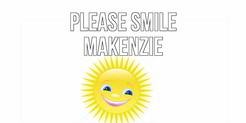 Greetings card с именем, Makenzie Please smile пожелания позитивные Greetings with text for free download 