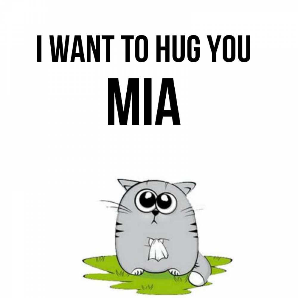 Greetings card с именем, Mia I want to hug you котик теребит платочек сидя на травке Greetings with text for free download 