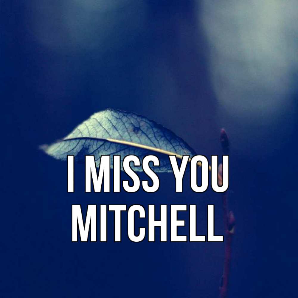 Greetings card с именем, Mitchell I miss you одна ветка 1 Greetings with text for free download 