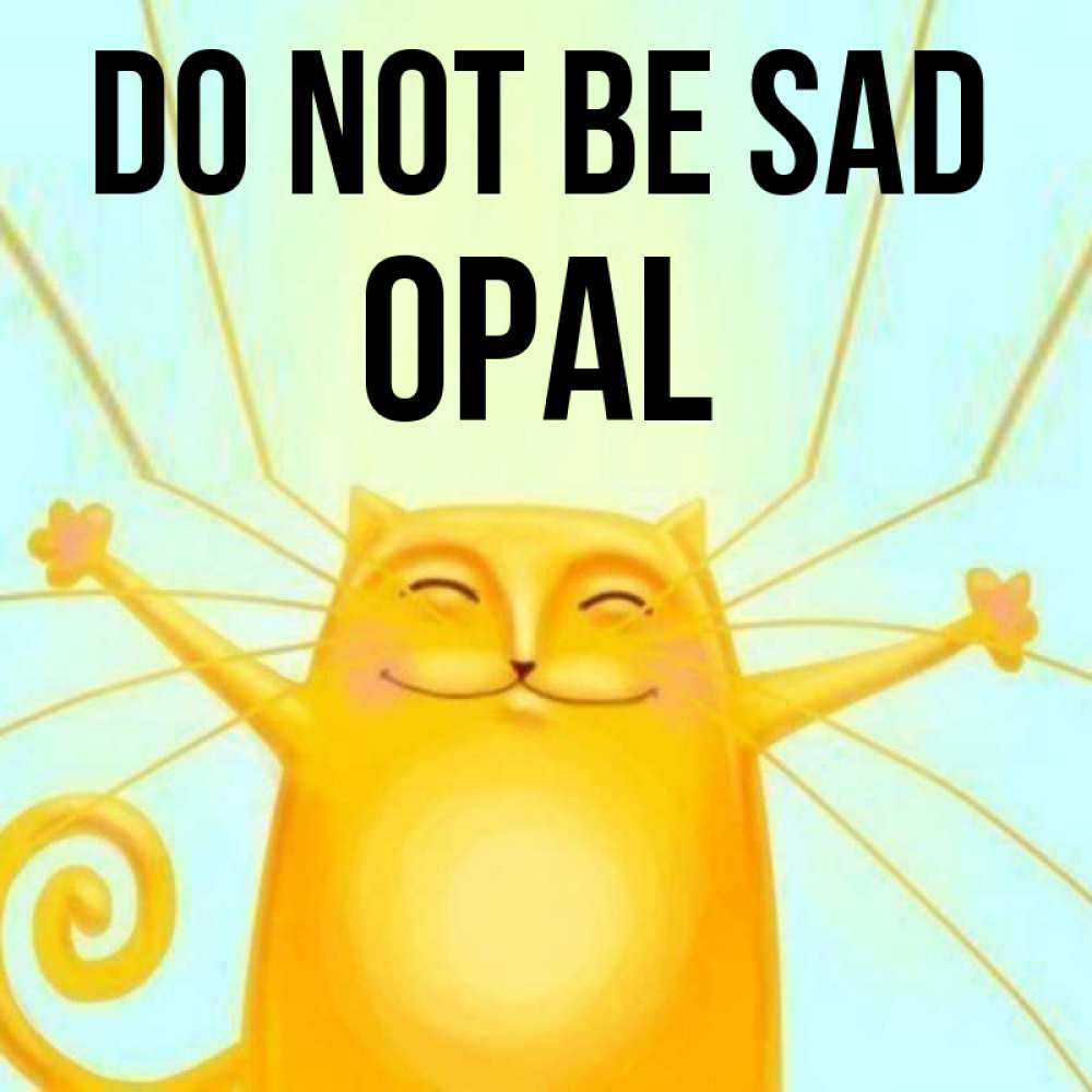 Greetings card с именем, Opal Do not be sad обнимашки усатые Greetings with text for free download 
