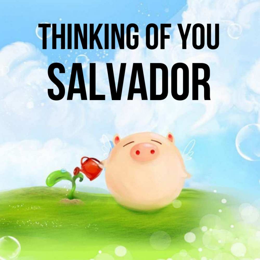 Greetings card с именем, Salvador Thinking of you позитивная свинюшка Greetings with text for free download 