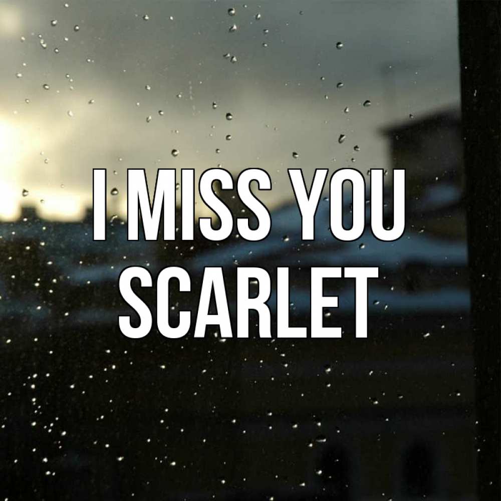 Greetings card с именем, Scarlet I miss you капли на стекле Greetings with text for free download 