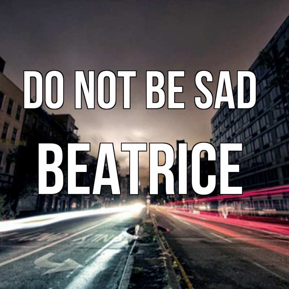 Greetings card с именем, Beatrice Do not be sad съемка ночью Greetings with text for free download 