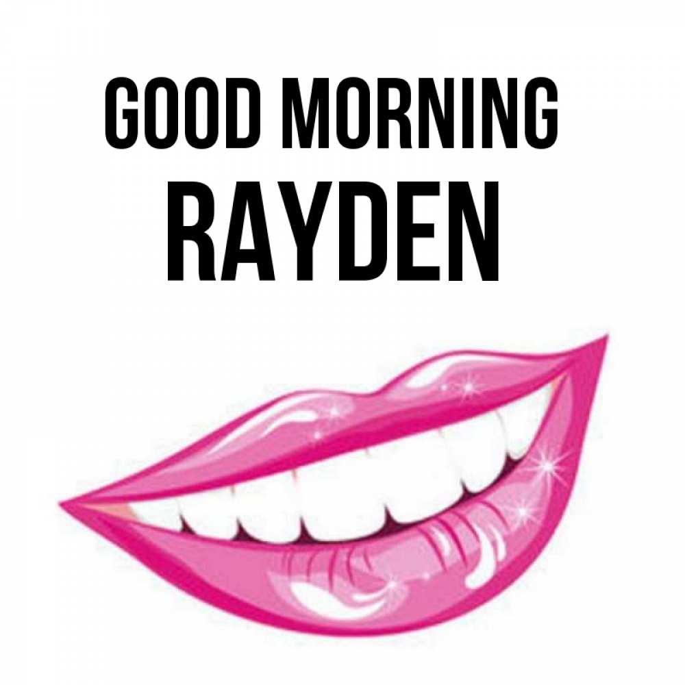 Greetings card с именем, Rayden Good morning розовые губы и белые зубы Greetings with text for free download 