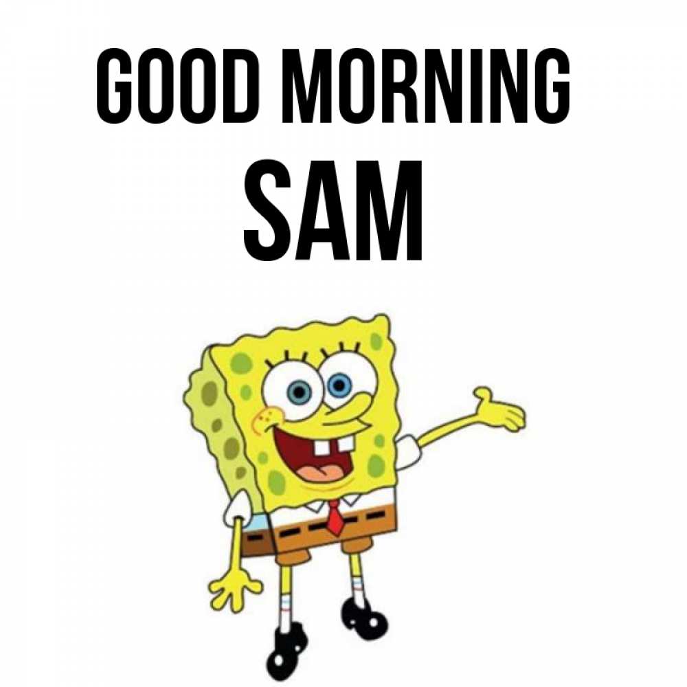 Greetings card с именем, Sam Good morning губка боб улыбается Greetings with text for free download 