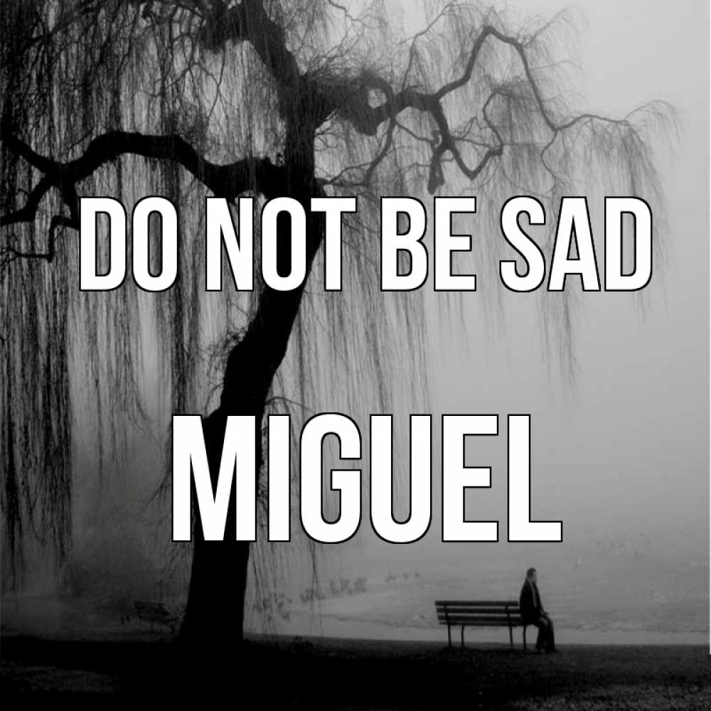 Greetings card с именем, Miguel Do not be sad висящие ветки дерева и лавочка под деревом Greetings with text for free download 