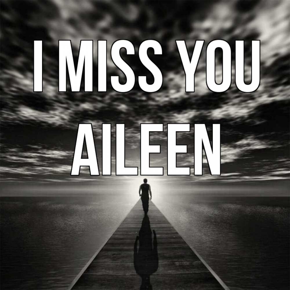 Greetings card с именем, Aileen I miss you к тебе Greetings with text for free download 