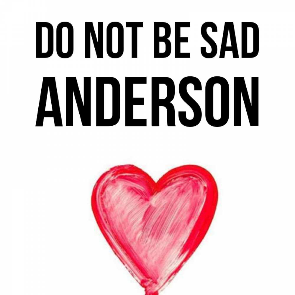 Greetings card с именем, Anderson Do not be sad сердечко Greetings with text for free download 