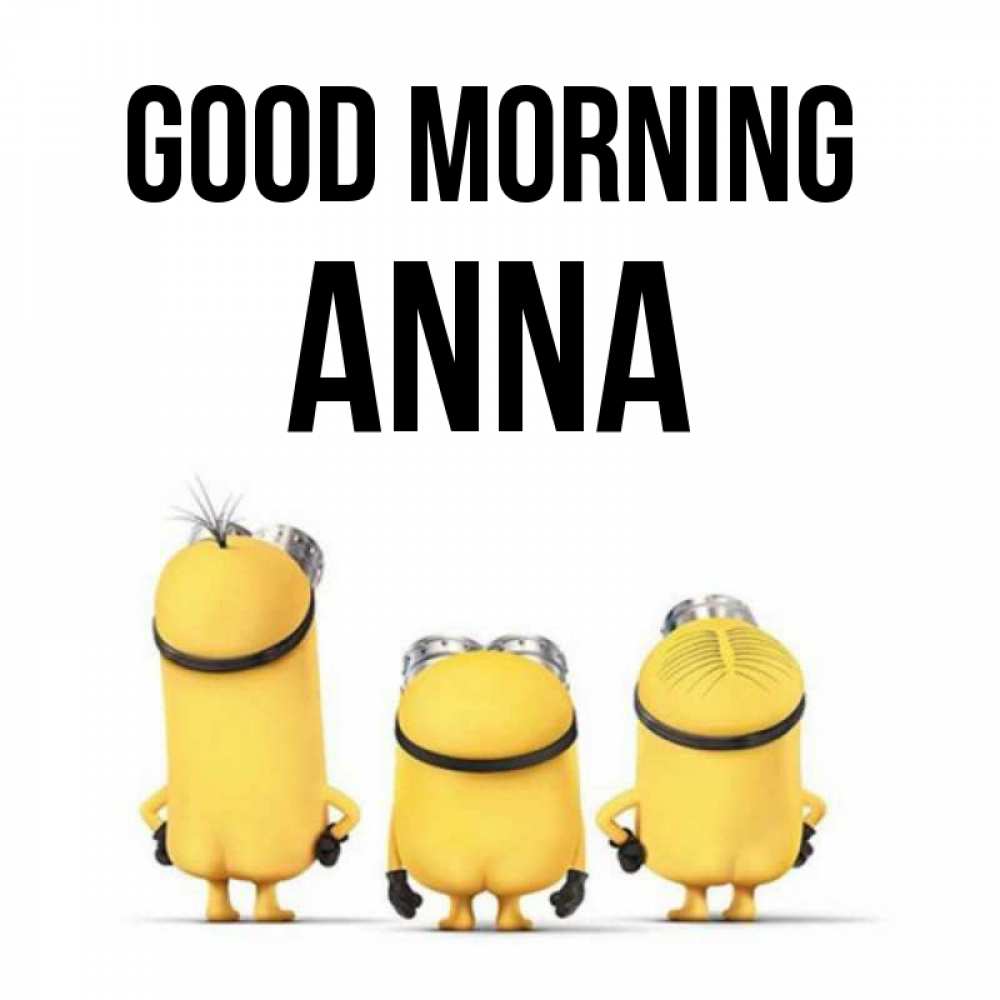 Greetings card с именем, Anna Good morning подписать открытку онлайн бесплатно Greetings with text for free download 