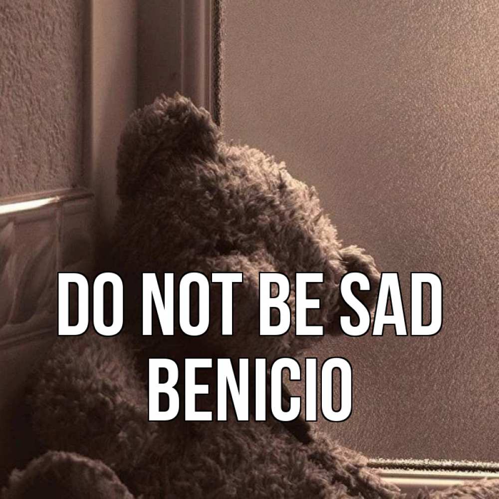 Greetings card с именем, Benicio Do not be sad стекол рефленое Greetings with text for free download 