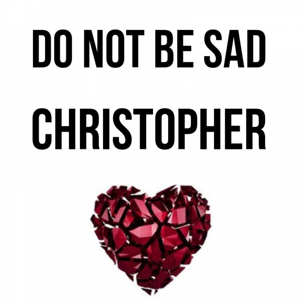 Greetings card с именем, Christopher Do not be sad рубиновое сердечко Greetings with text for free download 