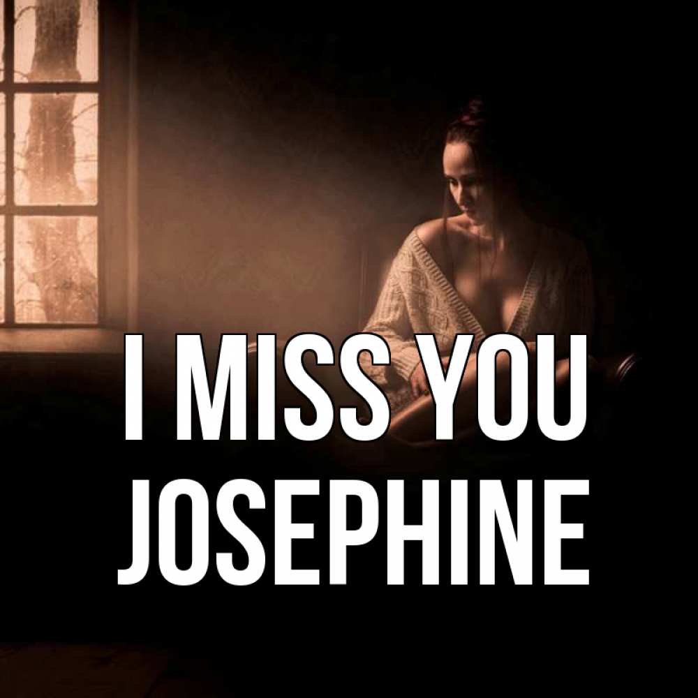 Greetings card с именем, Josephine I miss you приходи в гости ко мне Greetings with text for free download 