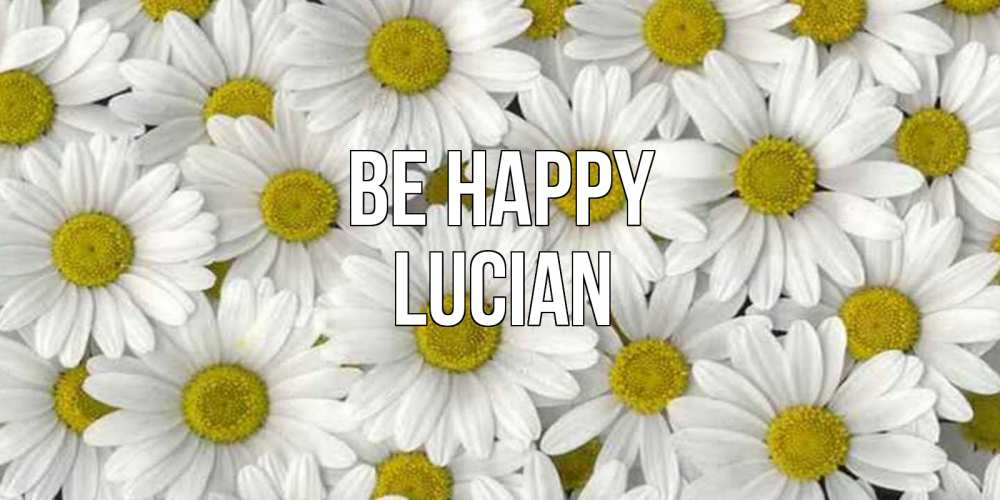 Greetings card с именем, Lucian Be happy поляна ромашек Greetings with text for free download 