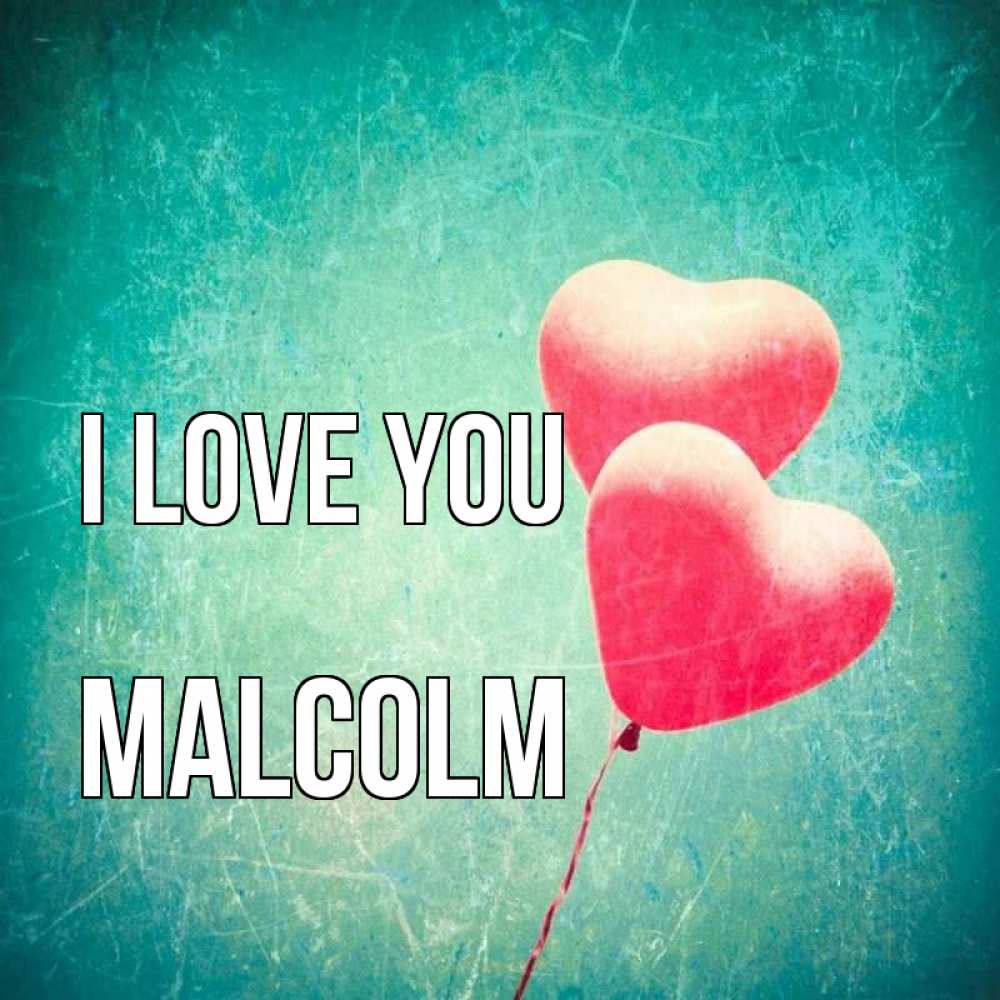Greetings card с именем, Malcolm I love you сердце Greetings with text for free download 