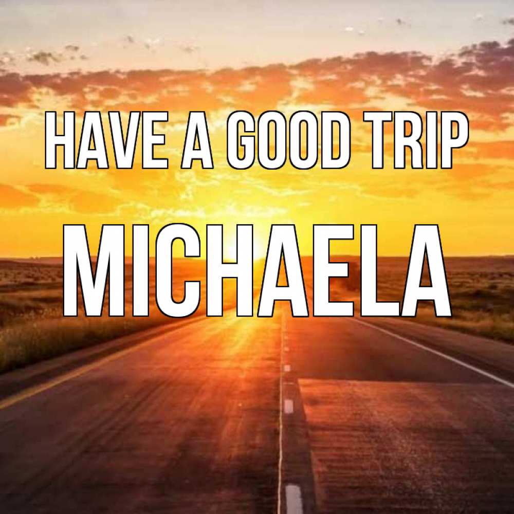 Greetings card с именем, Michaela Have a good trip солнечный свет, закат Greetings with text for free download 