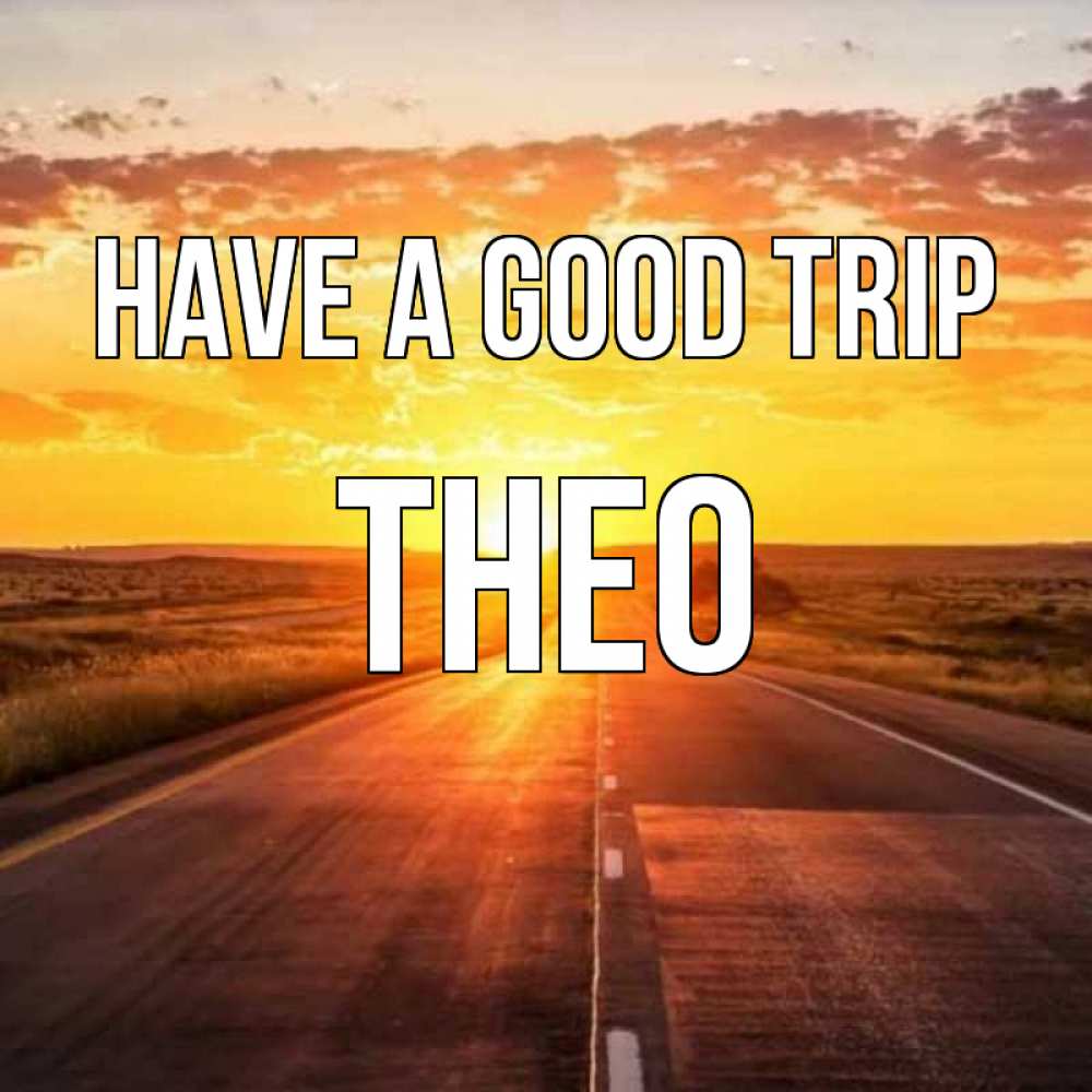 Greetings card с именем, Theo Have a good trip солнечный свет, закат Greetings with text for free download 