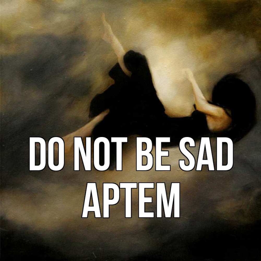 Greetings card с именем, Артем Do not be sad девушка падает Greetings with text for free download 