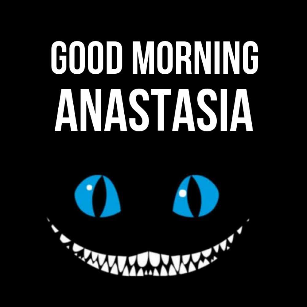 Greetings card с именем, Anastasia Good morning голубые глаза и зубки Greetings with text for free download 