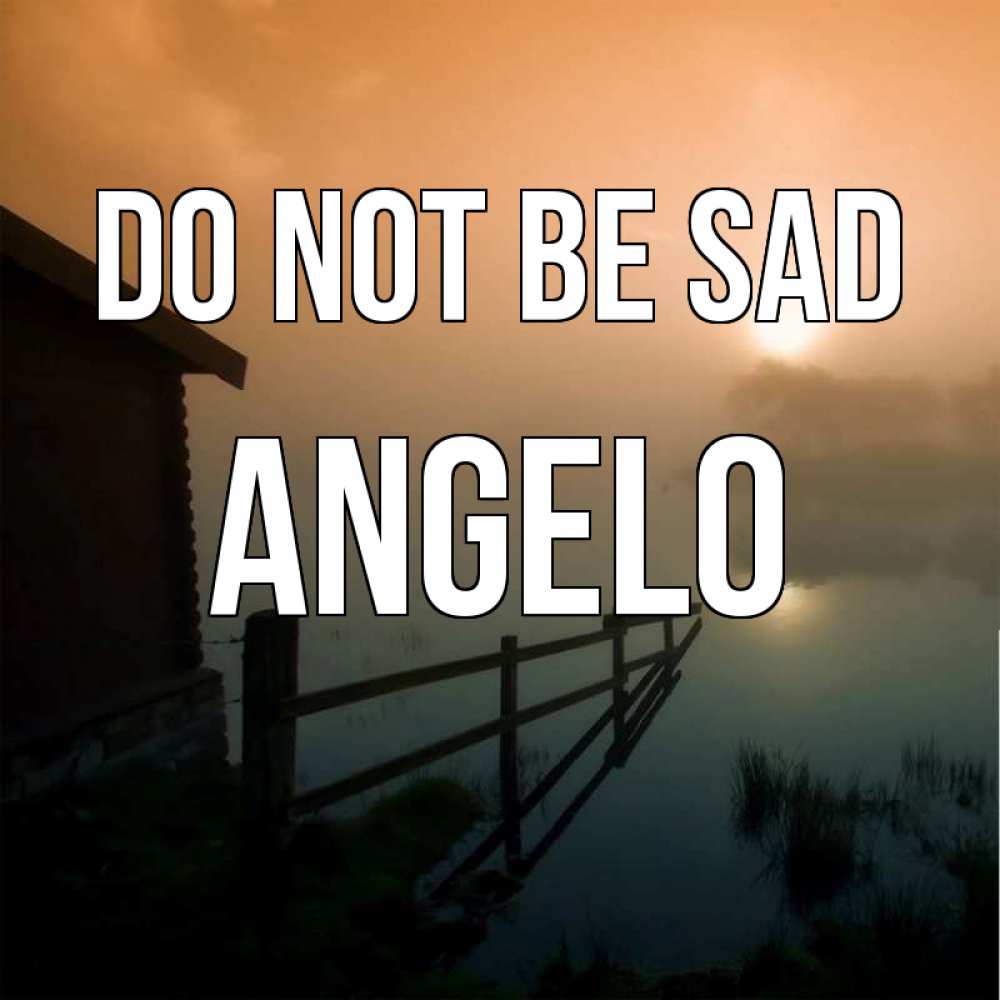 Greetings card с именем, Angelo Do not be sad дом у озера Greetings with text for free download 