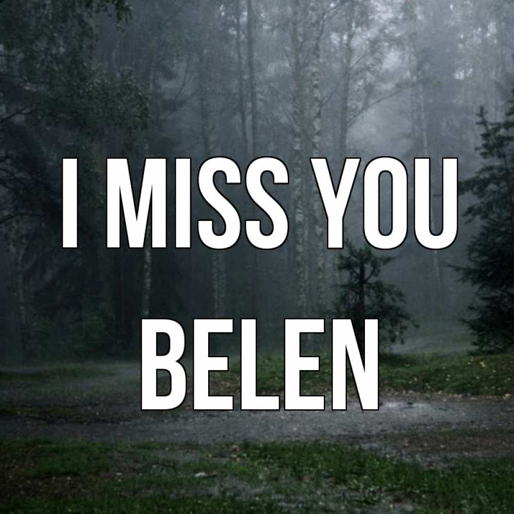 Greetings card с именем, Belen I miss you одна и плохо мне Greetings with text for free download 