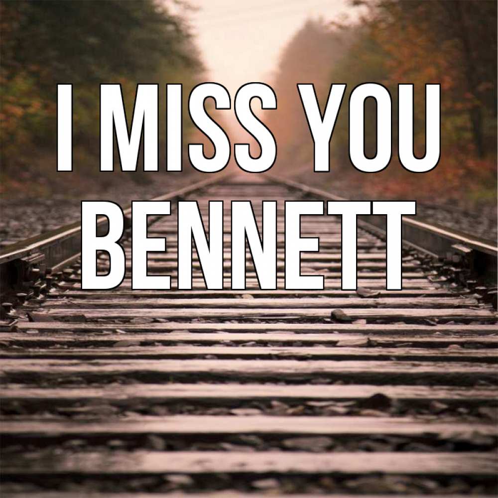 Greetings card с именем, Bennett I miss you приезжай Greetings with text for free download 