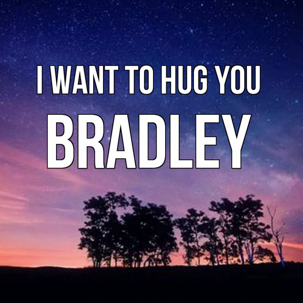 Greetings card с именем, Bradley I want to hug you силуэты деревьев Greetings with text for free download 