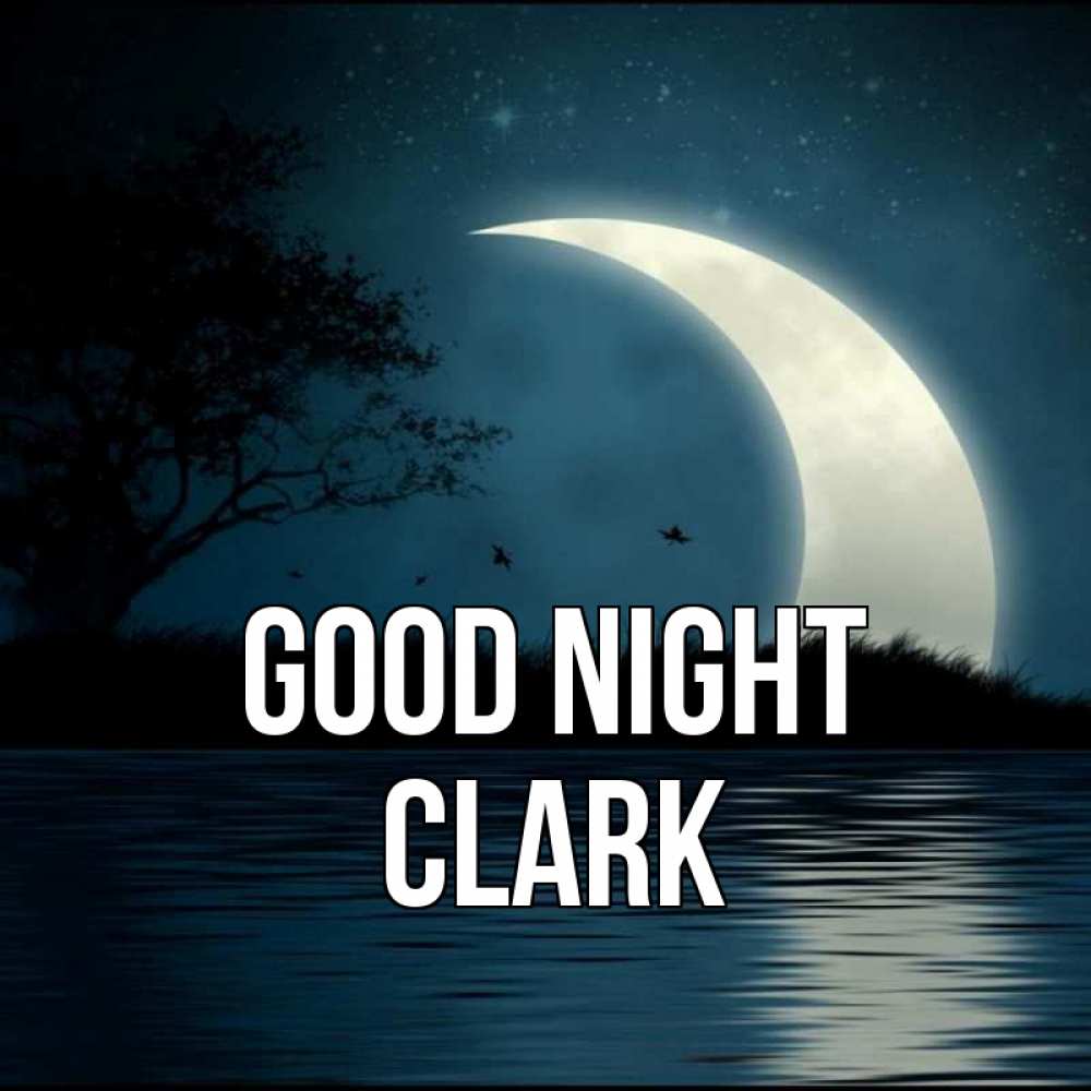 Greetings card с именем, Clark Good night вода Greetings with text for free download 