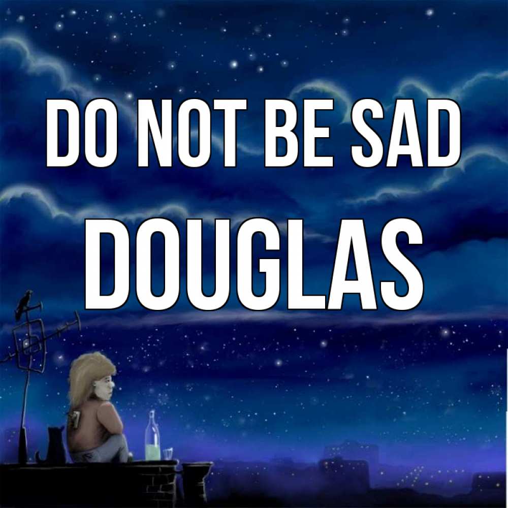 Greetings card с именем, Douglas Do not be sad город с крыши Greetings with text for free download 