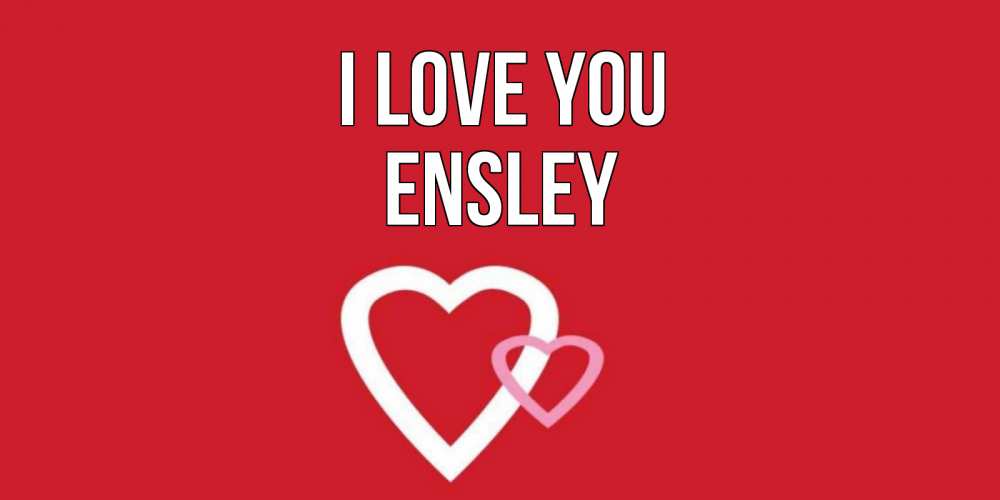 Greetings card с именем, Ensley I love you сердце Greetings with text for free download 