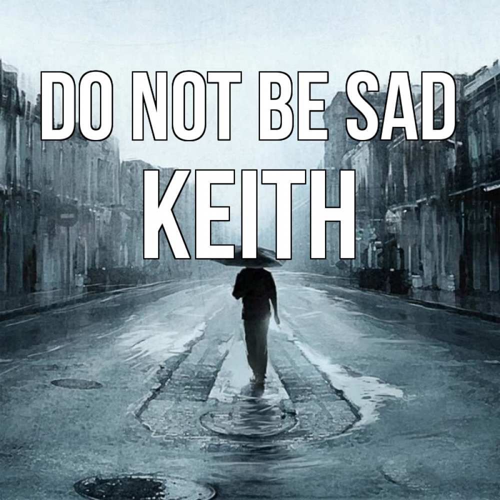 Greetings card с именем, Keith Do not be sad опустевшая улица Greetings with text for free download 