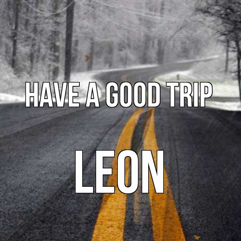 Greetings card с именем, Leon Have a good trip хорошего вам путешествия Greetings with text for free download 
