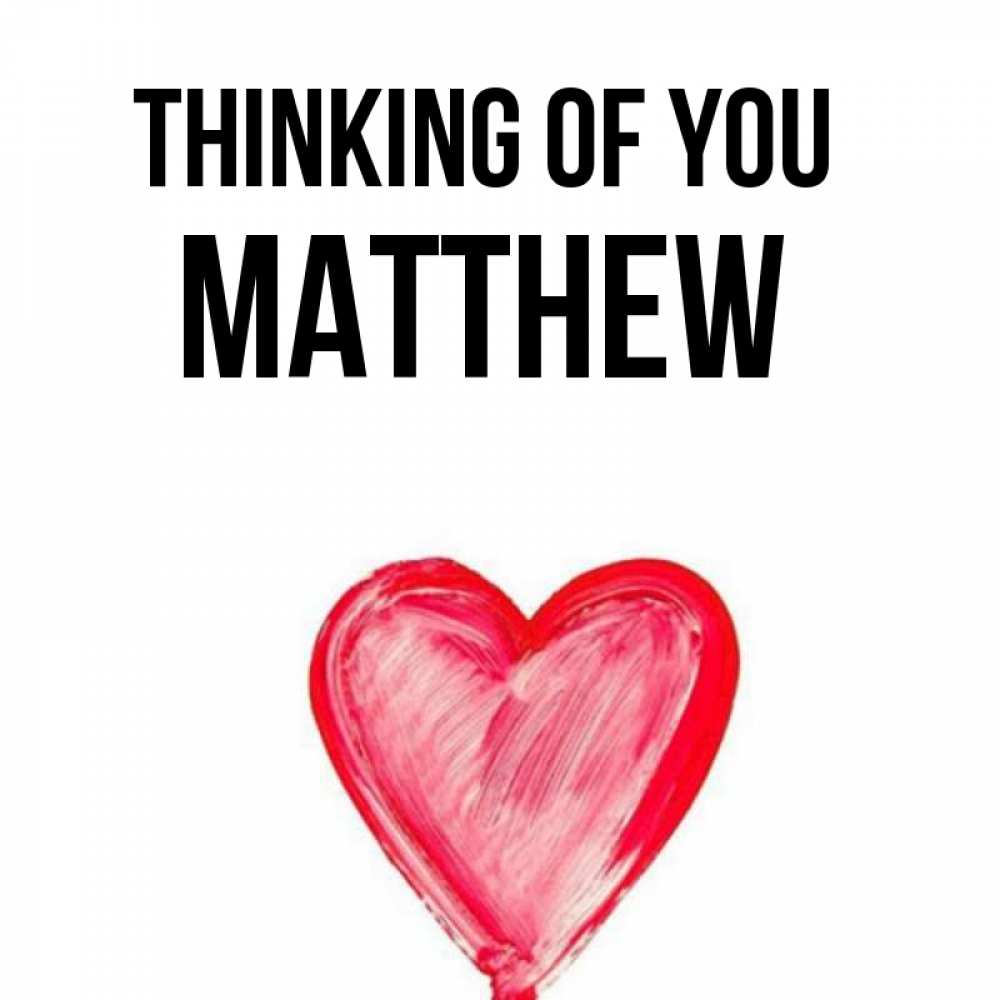 Greetings card с именем, Matthew Thinking of you для влюбленных Greetings with text for free download 