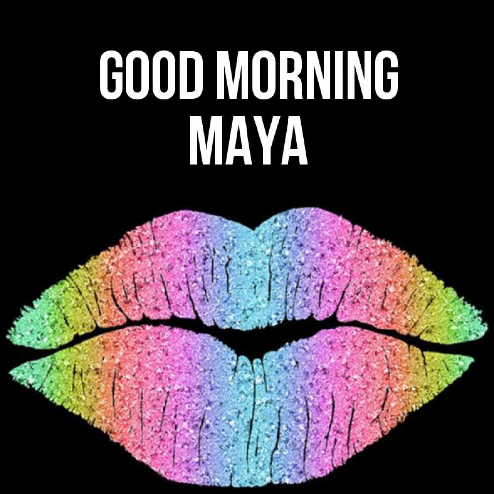 Greetings card с именем, Maya Good morning радужные губы Greetings with text for free download 