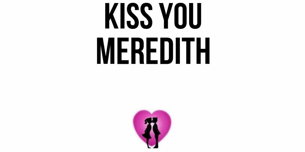 Greetings card с именем, Meredith Kiss you поцелуй Greetings with text for free download 