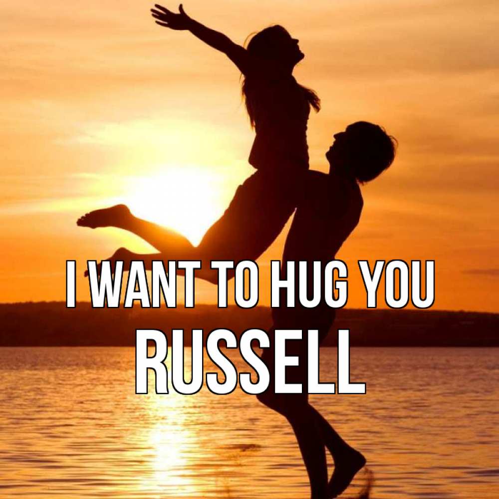Greetings card с именем, Russell I want to hug you парень поднимает девушку и она летит Greetings with text for free download 