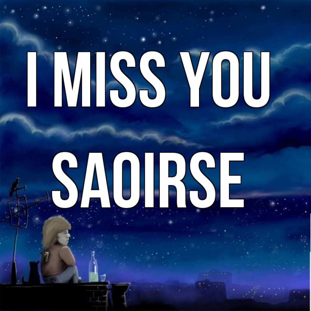 Greetings card с именем, Saoirse I miss you на крыше 1 Greetings with text for free download 
