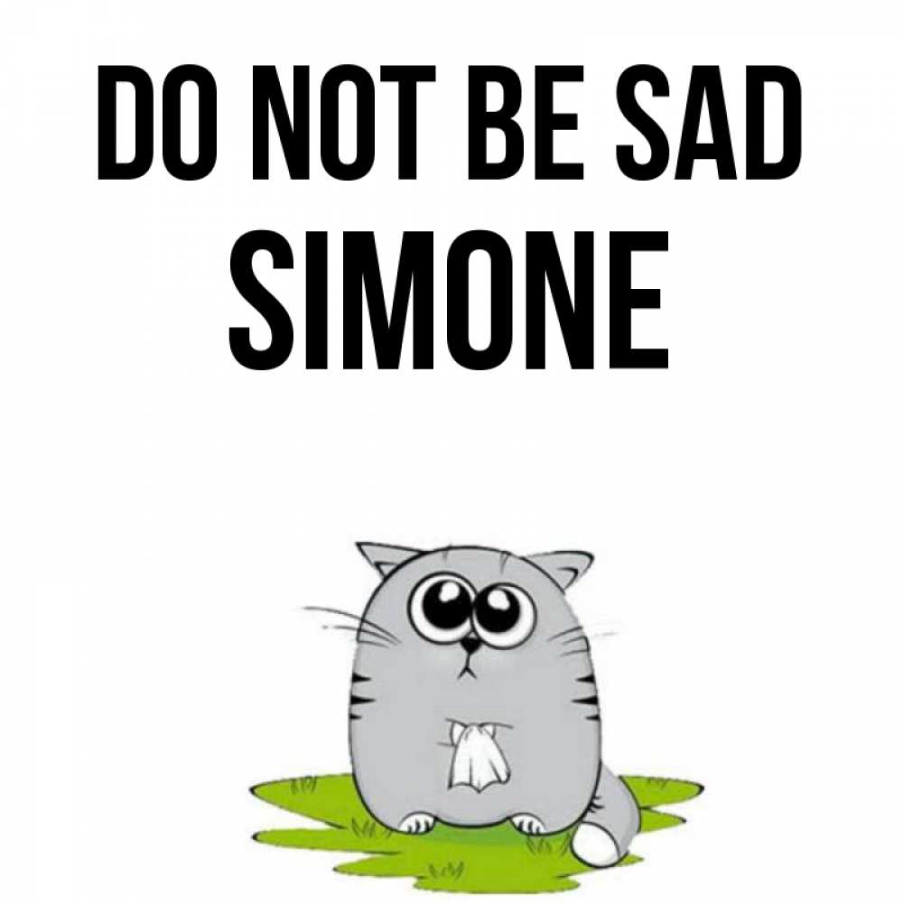 Greetings card с именем, Simone Do not be sad грустный котяра Greetings with text for free download 