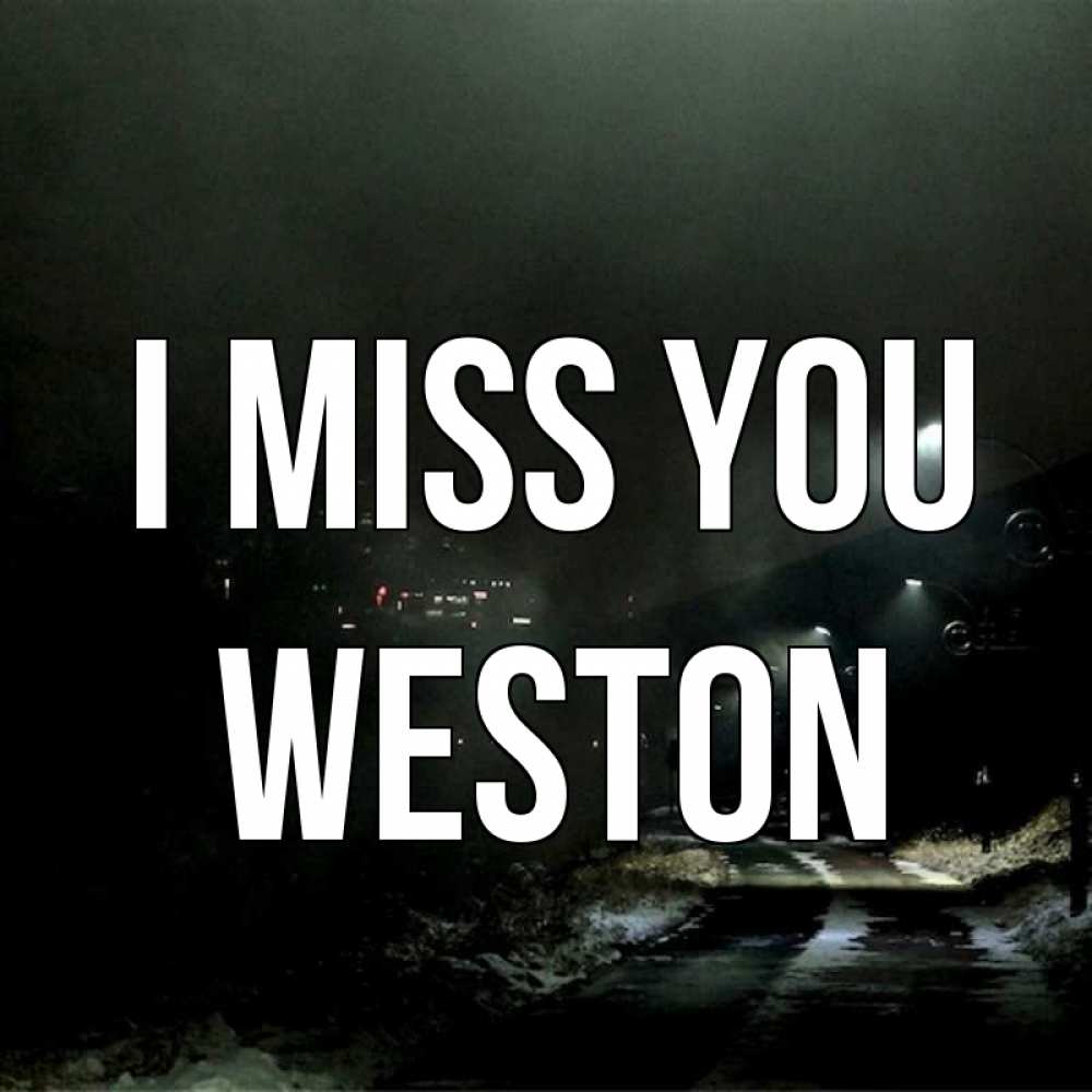 Greetings card с именем, Weston I miss you окраина города Greetings with text for free download 