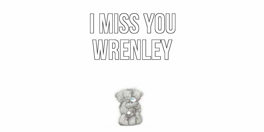Greetings card с именем, Wrenley I miss you мишки Greetings with text for free download 