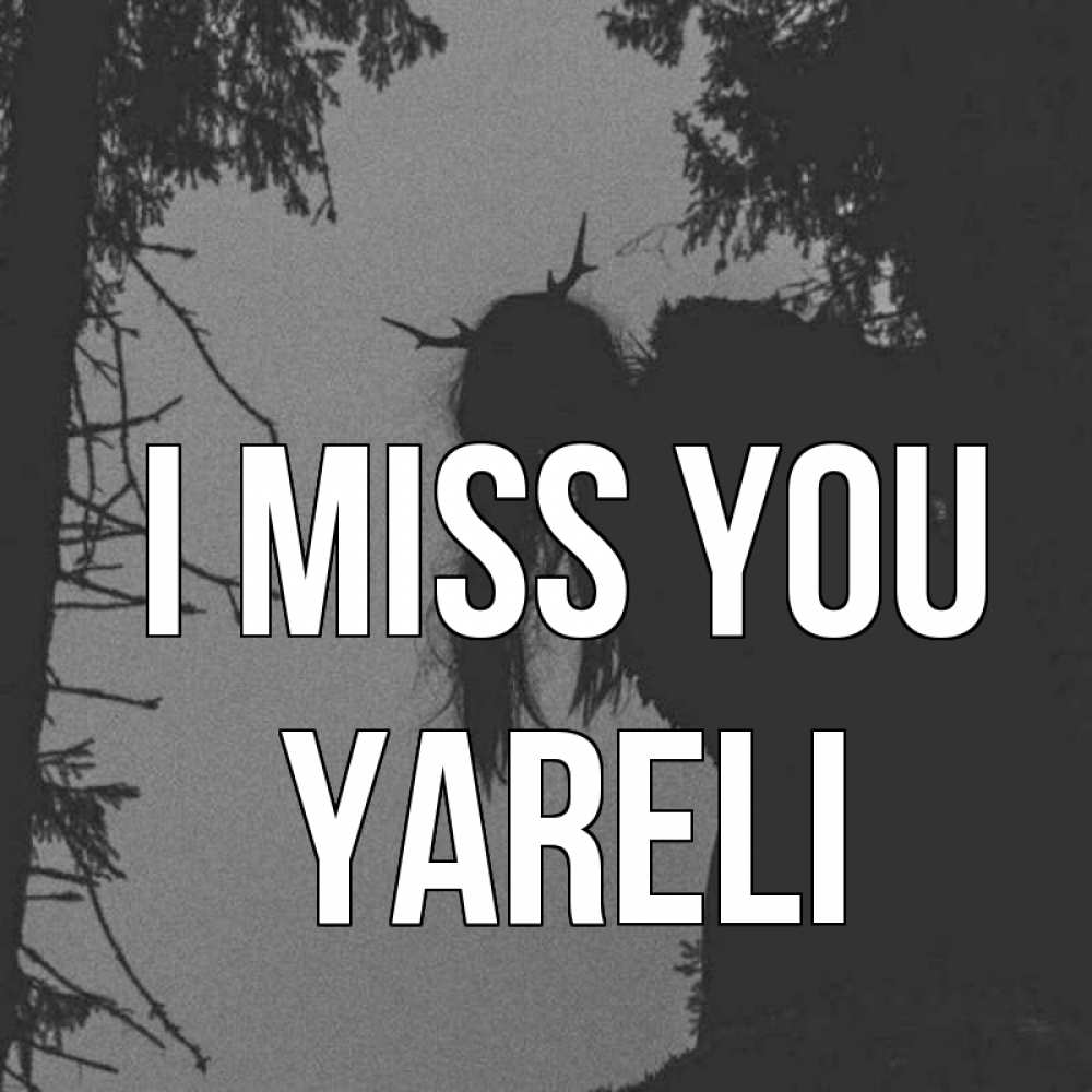 Greetings card с именем, Yareli I miss you пугаю Greetings with text for free download 