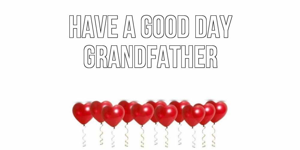 Greetings card с именем, grandfather Have a good day пожелание прекрасного дня Greetings with text for free download 