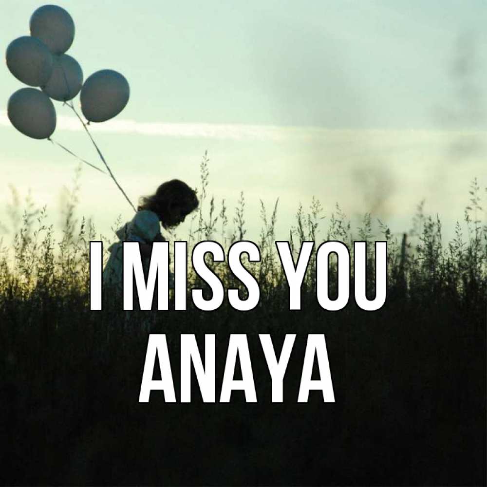 Greetings card с именем, Anaya I miss you приходи ко мне и давай дружить Greetings with text for free download 