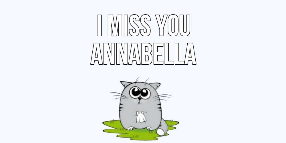 Greetings card с именем, Annabella I miss you открытки с котиками я по тебе скучаю с именем Greetings with text for free download 