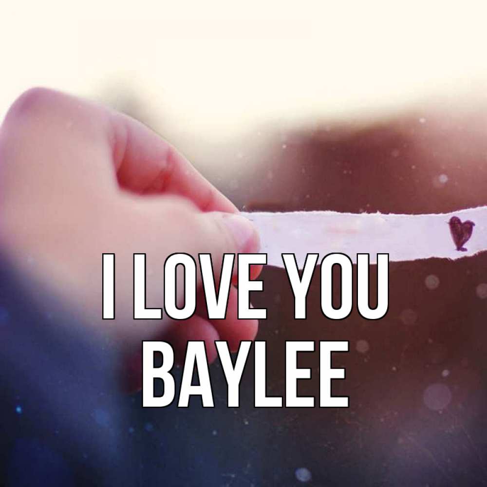Greetings card с именем, Baylee I love you для тебя Greetings with text for free download 