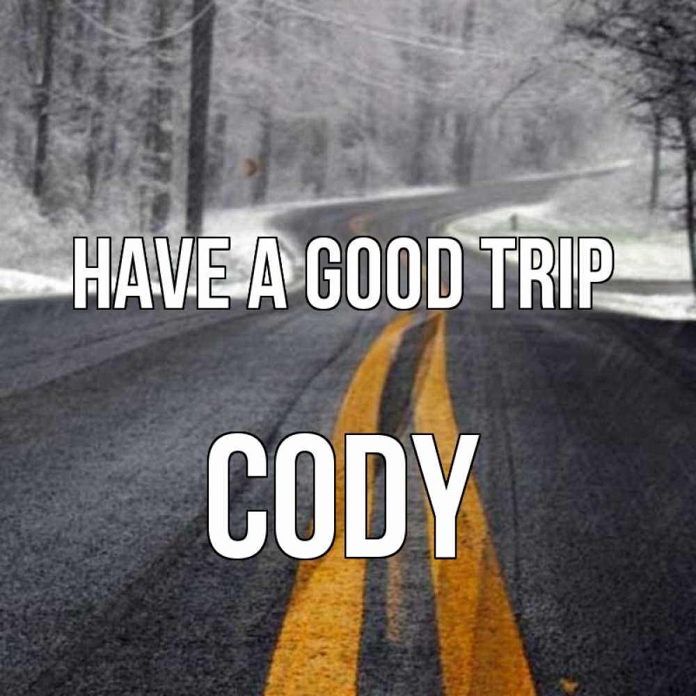 Greetings card с именем, Cody Have a good trip хорошего вам путешествия Greetings with text for free download 