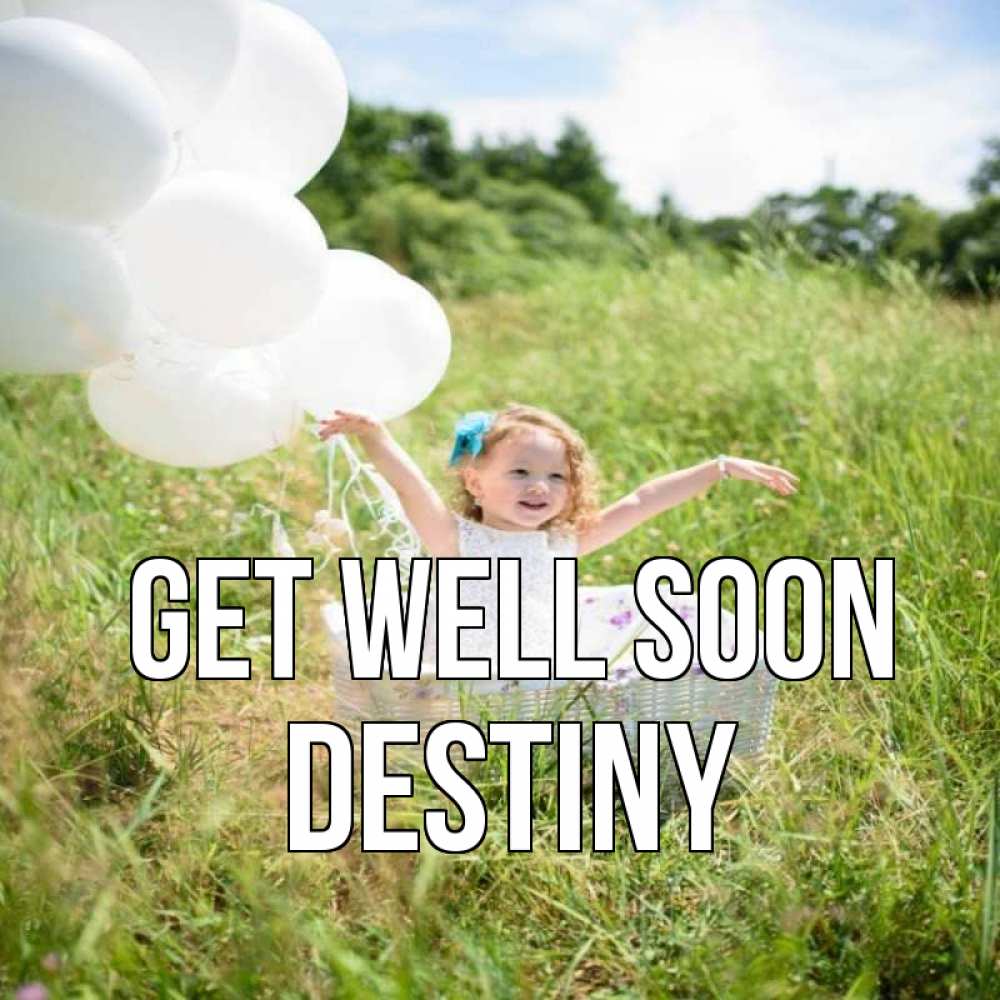 Greetings card с именем, Destiny Get well soon девочка сидит в корзине наверное от этого больной должен выздороветь Greetings with text for free download 