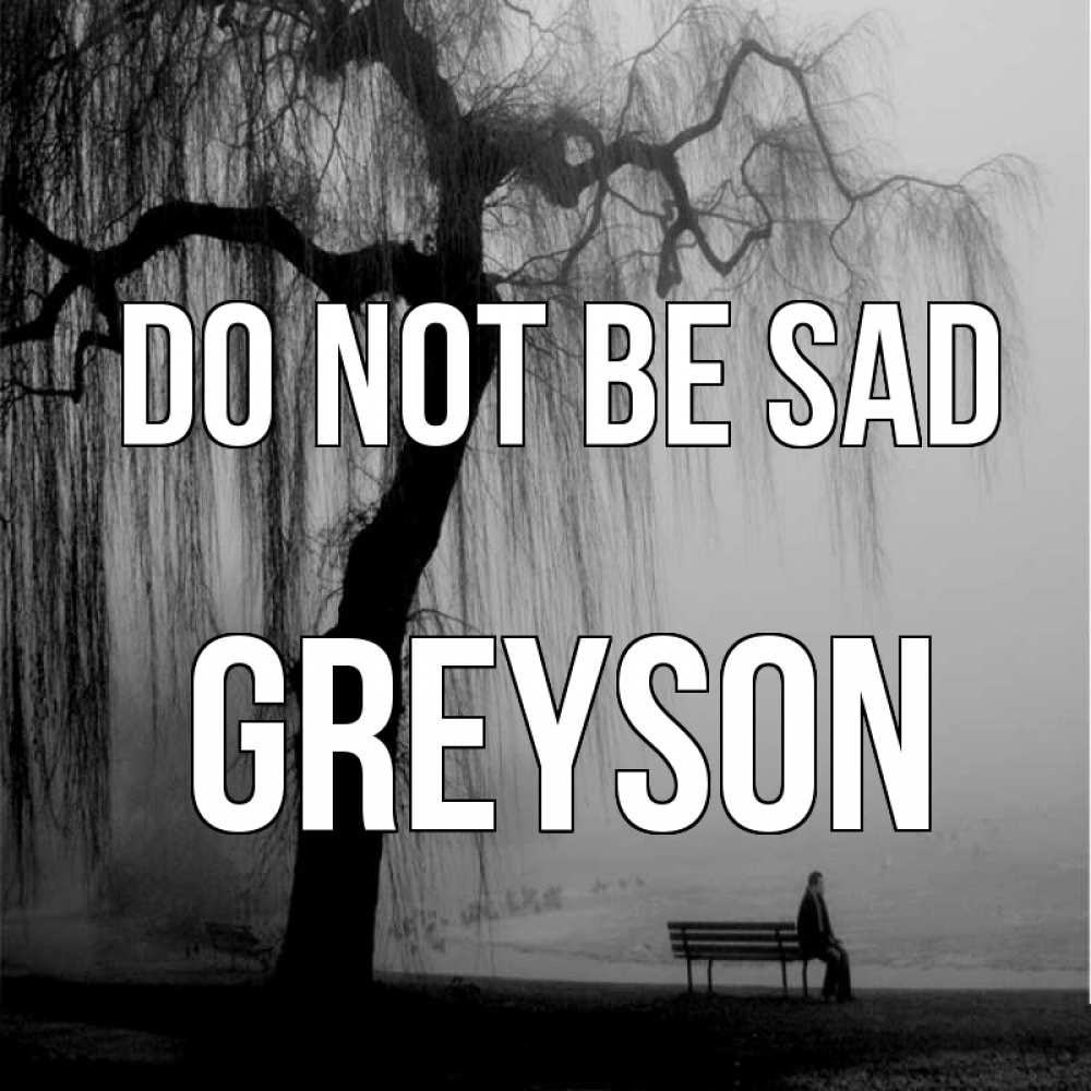 Greetings card с именем, Greyson Do not be sad висящие ветки дерева и лавочка под деревом Greetings with text for free download 